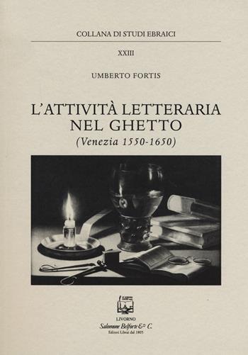 L' attività letteraria nel ghetto. Venezia (1550-1650) - Umberto Fortis - Libro Belforte Salomone 2015, Studi ebraici | libraccio.click