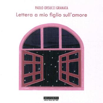 Lettera a mio figlio sull'amore - Paolo Orsucci Granata - Libro Belforte Salomone 2018 | libraccio.click