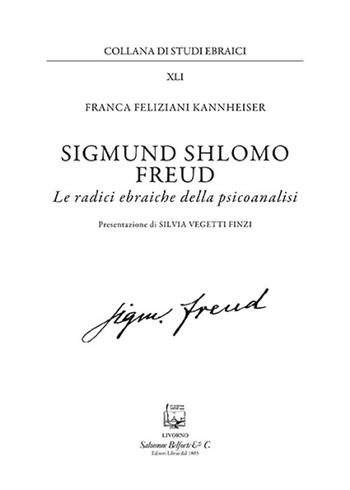 Sigmund Shlomo Freud. Le radici ebraiche della psicoanalisi. Nuova ediz. - Franca Feliziani Kannheiser - Libro Belforte Salomone 2019, Studi ebraici | libraccio.click