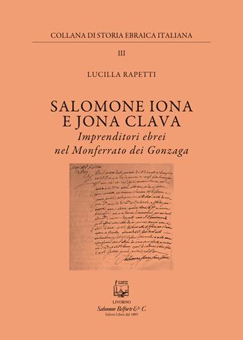Salomone Iona E Jona Cclava. Imprenditori ebrei nel Monferrato dei Gonzaga - Lucilla Rapetti - Libro Belforte Salomone 2022, Collana di storia ebraica italiana | libraccio.click