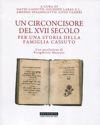 Un circoncisore del XVII secolo. Per una storia della famiglia Cassuto  - Libro Belforte Salomone 2023, Le api della Torah | libraccio.click