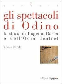 Gli spettacoli di Odino. La storia di Eugenio Barba e dell'Odin Teatret - Franco Perrelli - Libro Edizioni di Pagina 2011, Accenti | libraccio.click
