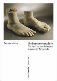Smisurato cantabile. Note sul lavoro del teatro dopo Jerzy Grotowsky - Antonio Attisani - Libro Edizioni di Pagina 2009, Due punti | libraccio.click