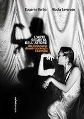 L'arte segreta dell'attore. Un dizionario di antropologia teatrale