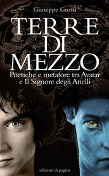 Terre di mezzo. Poetiche e metafore tra «Avatar» e «Il Signore degli Anelli» - Giuseppe Grossi - Libro Edizioni di Pagina 2013, Due punti | libraccio.click