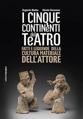 I cinque continenti del teatro. Fatti e leggende della cultura materiale dell'attore