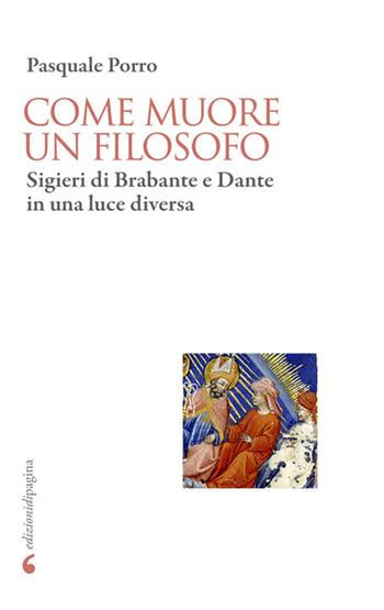Come muore un filosofo. Sigieri di Brabante e Dante in una luce diversa - Pasquale Porro - Libro Edizioni di Pagina 2026, Due punti | libraccio.click