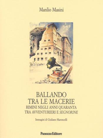 Ballando tra le macerie. Rimini negli anni Quaranta tra avventurieri e segnorine - Manlio Masini - Libro Panozzo Editore 2011, Microstorie | libraccio.click