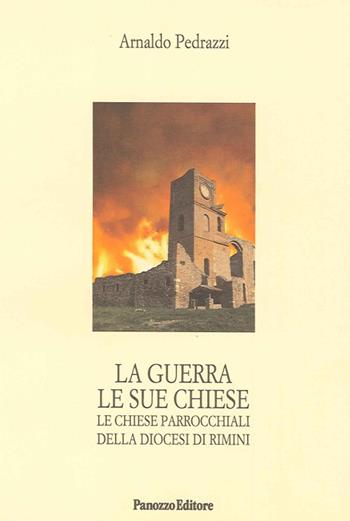 La guerra le sue chiese. Le chiese parrocchiali delle diocesi di Rimini - Arnaldo Pedrazzi - Libro Panozzo Editore 2013 | libraccio.click