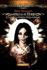 La strega di Morbul. La suprema pietra di Asnark. Vol. 1 - Dario Vannuccini - Libro Tabula Fati 2011, Collezione fantasy | libraccio.click