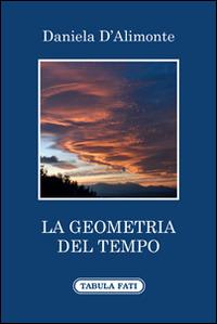 La geometria del tempo - Daniela D'Alimonte - Libro Tabula Fati 2014, Ripostes | libraccio.click