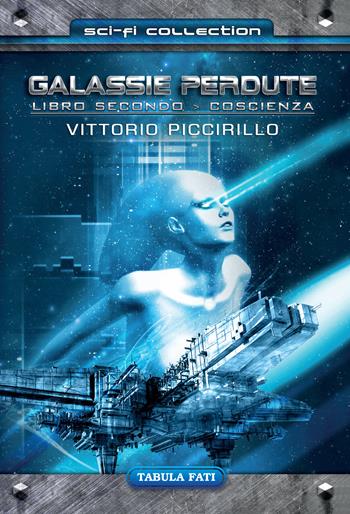 Coscienza. Galassie perdute. Vol. 2 - Vittorio Piccirillo - Libro Tabula Fati 2019, Sci-Fi collection | libraccio.click