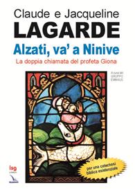 Alzati, va' a Ninive. La doppia chiamata del profeta Giona - Claude Lagarde, Jacqueline Lagarde - Libro ISG Edizioni 2006, Catechesi | libraccio.click