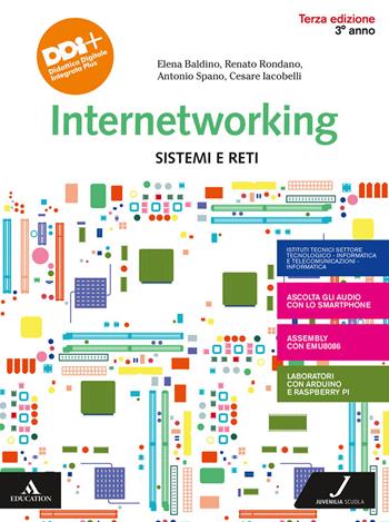 Internetworking. Sistemi e reti. Per la 3ª classe degli Ist. tecnici e professionali. - Elena Baldino, Renato Rondano, Antonio Spano - Libro Juvenilia Scuola 2021 | libraccio.click