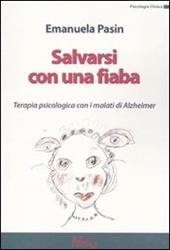 Salvarsi con una fiaba. Terapia psicologica con i malati di Alzheimer