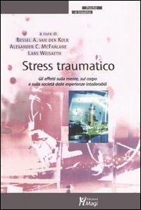 Stress traumatico. Gli effetti sulla mente, sul corpo e sulla società delle esperienze intollerabili  - Libro Magi Edizioni 2005, Psiche e trauma | libraccio.click