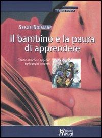 Il bambino e la paura di apprendere. Trame antiche e approcci pedagogici moderni - Serge Boimare - Libro Magi Edizioni 2005, Forma mentis | libraccio.click