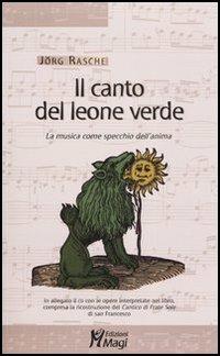 Il canto del leone verde. La musica come specchio dell'anima. Con CD Audio - Jörg Rasche - Libro Magi Edizioni 2006, Lecturae | libraccio.click