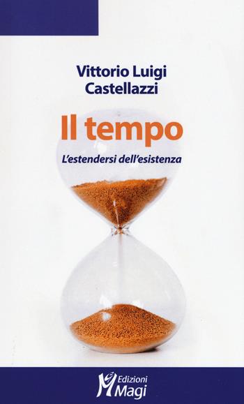 Il tempo. L'estendersi dell'esistenza - Vittorio Luigi Castellazzi - Libro Magi Edizioni 2020, Lecturae | libraccio.click