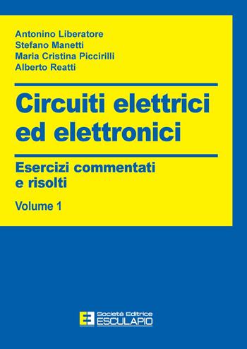 Circuiti elettrici ed elettronici. Esercizi commentati e risolti. Vol. 1 - Antonino Liberatore, Stefano Manetti, Maria Cristina Piccirilli - Libro Esculapio 2003 | libraccio.click
