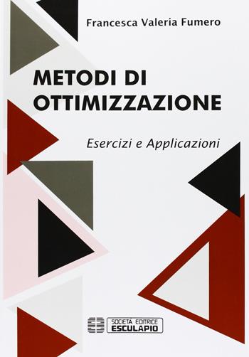 Metodi di ottimizzazione. Esercizi ed applicazioni - Francesca Fumero - Libro Esculapio 2013 | libraccio.click