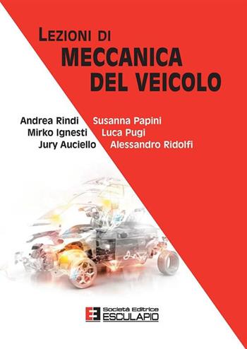 Lezioni di meccanica del veicolo - Andrea Rindi, Susanna Papini, Mirko Ignesti - Libro Esculapio 2014 | libraccio.click