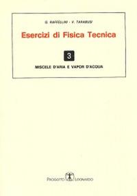 Esercizi di fisica tecnica. Miscele d'aria e vapor d'acqua - G. Raffellini, V. Tarabusi - Libro Esculapio 2014 | libraccio.click