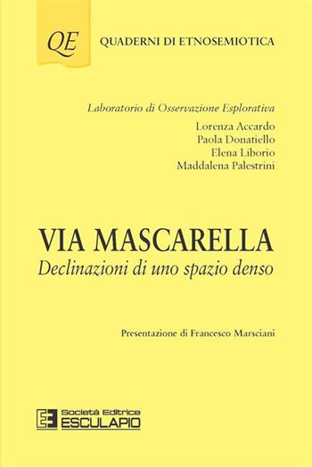 Via Mascarella. Declinazioni di uno spazio denso - Lorenza Accardo, Paola Donatiello, Elena Liborio - Libro Esculapio 2015, Quaderni di etnosemiotica | libraccio.click