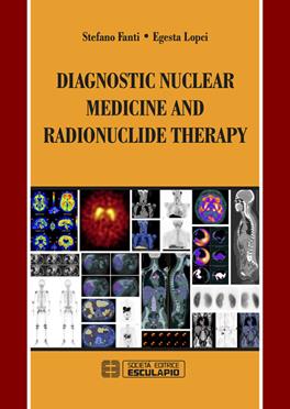 Diagnostic nuclear medicine and radionuclide therapy - Stefano Fanti, Egesta Lopci - Libro Esculapio 2016 | libraccio.click