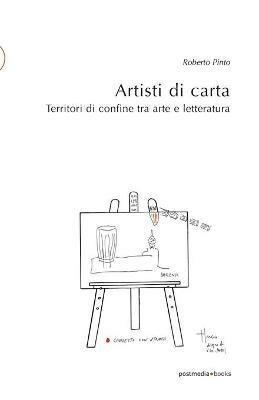 Artisti di carta. Territori di confine tra arte e letteratura - Roberto Pinto - Libro Postmedia Books 2016 | libraccio.click