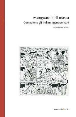Avanguardia di massa. Compaiono gli indiani metropolitani - Maurizio Calvesi - Libro Postmedia Books 2018 | libraccio.click