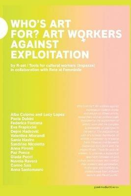 Who's art for? Art workers against exploitation. Ediz. italiana e inglese - Irene Pittatore, Nicoletta Daldanise - Libro Postmedia Books 2019 | libraccio.click