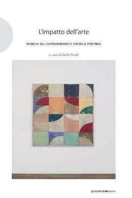 L' impatto dell'arte. Ricerche sul contemporaneo e strategie d'impresa  - Libro Postmedia Books 2020 | libraccio.click