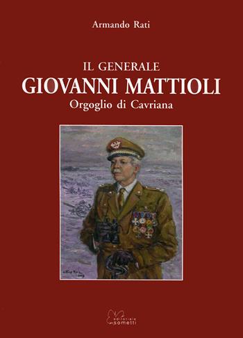 Il generale Giovanni Mattioli. Orgoglio di Cavriana - Armando Rati - Libro Sometti 2007 | libraccio.click