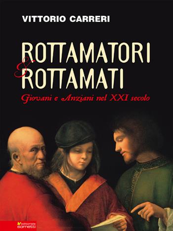Rottamatori e rottamati. Giovani e anziani nel XXI secolo - Vittorio Carreri - Libro Sometti 2015, Costume e società | libraccio.click