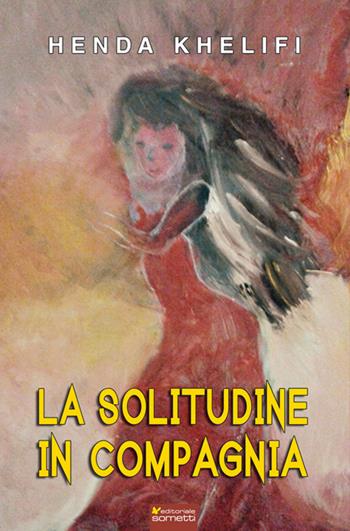 La solitudine in compagnia - Henda Khelifi - Libro Sometti 2015, Narrativa | libraccio.click