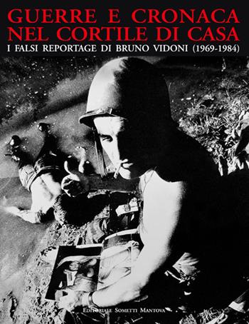 Guerre e cronaca nel cortile di casa. I falsi reportage di Bruno Vidoni (1969-1984)  - Libro Sometti 2018, Vidoniana | libraccio.click