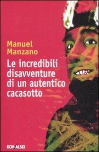 Le incredibili disavventure di un autentico cacasotto - Manuel Manzano - Libro Kowalski 2009 | libraccio.click
