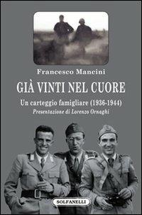 Già vinti nel cuore. Un carteggio famigliare (1936-1944) - Francesco Mancini - Libro Solfanelli 2011, Faretra | libraccio.click