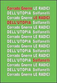 Le radici dell'utopia. L'incompatibilità tra utopia e giudizio cristiano - Corrado Gnerre - Libro Solfanelli 2012, Il calamo & la ferula | libraccio.click