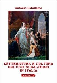 Letteratura e cultura dei ceti subalterni in Italia - Antonio Catalfamo - Libro Solfanelli 2012, Athenaeum | libraccio.click
