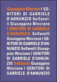 I genitori di Gabriele D'Annunzio nei racconti del figlio - Giuseppino Mincione - Libro Solfanelli 2013, Il calamo & la ferula | libraccio.click