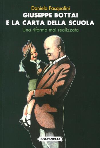 Giuseppe Bottai e la carta della scuola. Una riforma mai realizzata - Daniela Pasqualini - Libro Solfanelli 2013, Faretra | libraccio.click