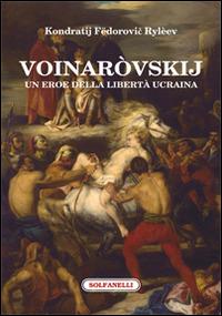 Voinaròvskij. Un eroe della libertà ucraina - Kondratij F. Rylèev - Libro Solfanelli 2015, La chimera | libraccio.click