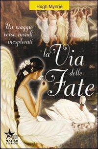 La via delle fate. Un viaggio verso mondi inesplorati - Hugh Mynne - Libro Macro Edizioni 2009, Sentiero magico | libraccio.click