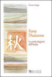 Forse l'autunno. Le cento stagioni dell'haiku