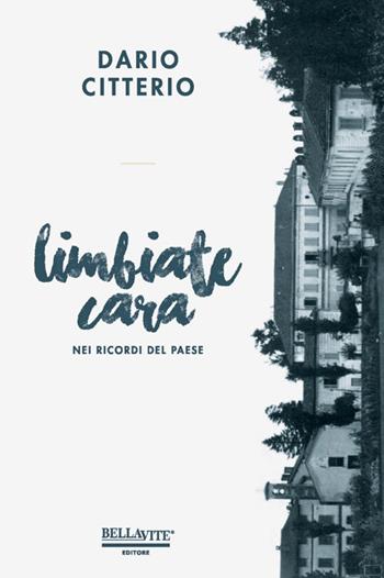 Limbiate cara. Nei ricordi del paese - Dario Citterio - Libro Bellavite Editore 2017 | libraccio.click