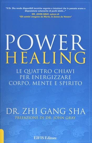 Power healing. Le quattro chiavi per energizzare corpo, mente e spirito - Zhi Gang Sha - Libro EIFIS Editore 2013, Energie | libraccio.click