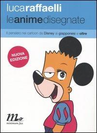 Le anime disegnate. Il pensiero nei cartoon da Disney ai giapponesi e oltre - Luca Raffaelli - Libro Minimum Fax 2005 | libraccio.click