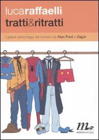 Tratti & ritratti. I grandi personaggi del fumetto da Alan Ford a Zagor - Luca Raffaelli - Libro Minimum Fax 2009 | libraccio.click